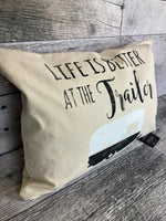 Life is better at  the trailer pillow