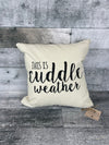 This is Cuddle Weather pillow