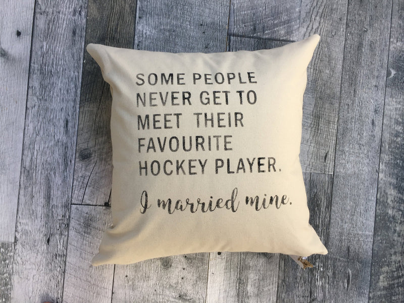 Some People Never Meet Their Favourite Hockey Player. I Married Mine Pillow