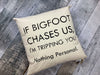 If Bigfoot Chases Us... Pillow