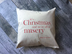 It's Christmas and We're In Misery | Christmas pillow